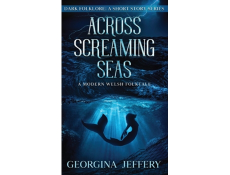 Livro Across Screaming Seas A Modern Welsh Folktale De Georgina Jeffery (inglês)