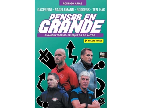 Livro Pensar En Grande Análisis Táctico De Gasperini, Nagelsmann, Rodgers Y Ten Hag De Rodrigo Arias (espanhol)