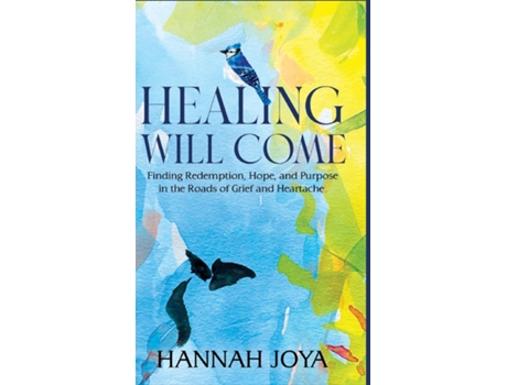 Livro Healing Will Come Finding Redemption, Hope, and Purpose in the Roads of Grief and Heartache de Hannah Joya (Inglês)