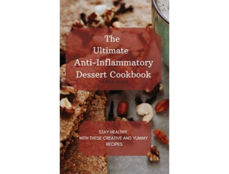 Livro The Ultimate AntiInflammatory Dessert Cookbook Stay Healthy with These Creative and Yummy Recipes de Camila Allen (Inglês)