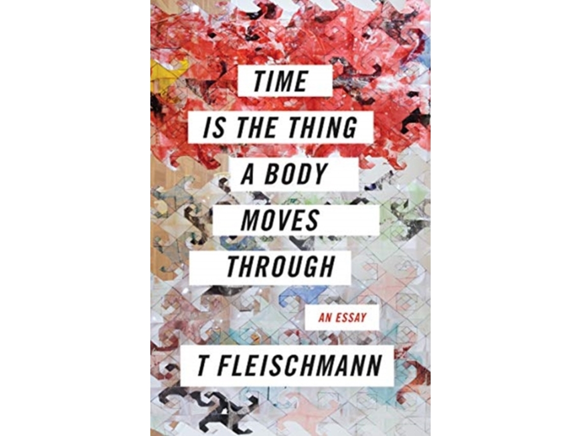 Livro Time Is the Thing a Body Moves Through de T Fleischmann (Inglês)