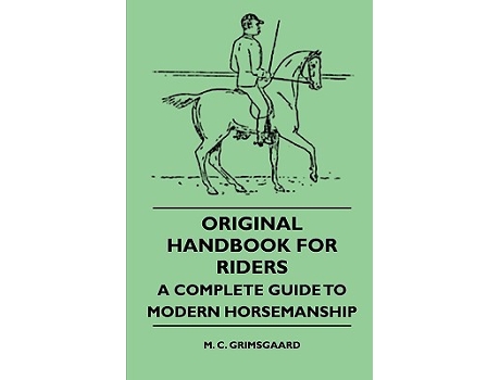 Livro Original Handbook For Riders A Complete Guide To Modern Horsemanship de M C Grimsgaard (Inglês)