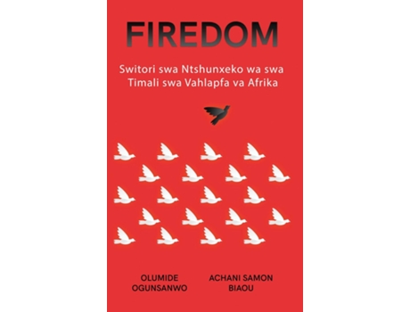 Livro FIREDOM Switori swa Ntshunxeko wa swa Timali swa Vahlapfa va Afrika de Olumide Ogunsanwo (Inglês)