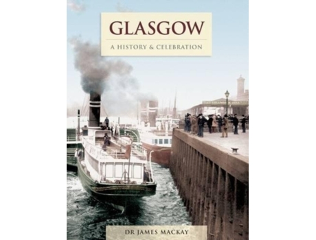 Livro Glasgow - A History And Celebration de James Mackay (Inglês)