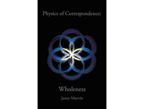 Livro Physics Of Correspondence Wholeness De Janey Marvin (inglês - Capa Dura)