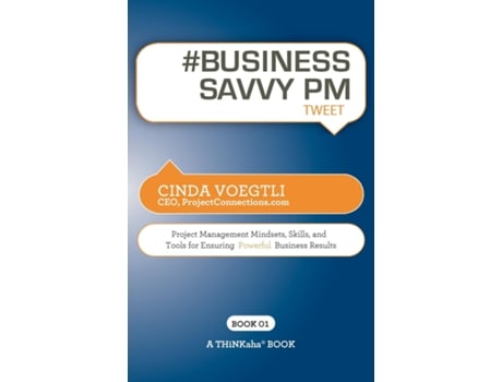 Livro Business Savvy Pm Tweet Book01 Project Management Mindsets, Skills, And Tools For Ensuring Powerful Business Results De Cinda Voegtli (inglês)