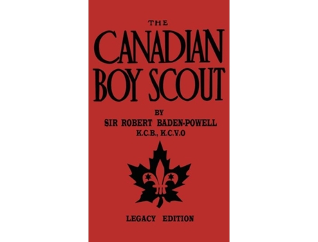 Livro The Canadian Boy Scout The First 1911 Handbook For Scouts In Canada De Robert Baden-powell (inglês)