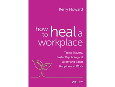 Livro How to Heal a Workplace de Kerry Howard (Inglês)