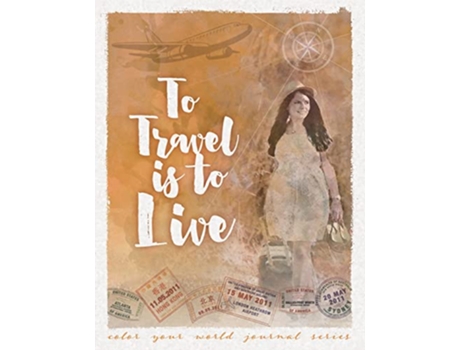 Livro To Travel Is To Live Color Your World Journal Series de Annette Bridges (Inglês)
