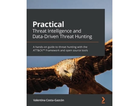 Livro Practical Threat Intelligence And Data-driven Threat Hunting De Valentina Costa-gazcon (inglês)
