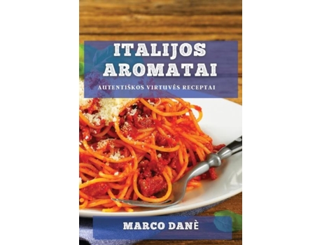 Livro Italijos Aromatai Autentiškos Virtuves Receptai de Marco Danè (Inglês)