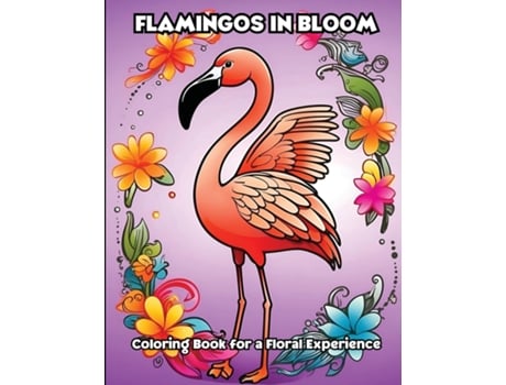 Livro Flamingos in Bloom Coloring Book for a Floral Experience de LIBROTEKA (Inglês)