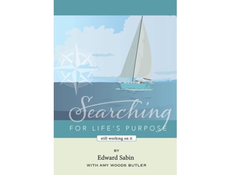 Livro Searching For Lifes Purpose Still Working On It De Edward Sabin E Amy Woods Butler (inglês)