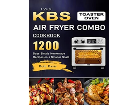 Livro 1200 KBS Toaster Oven Air Fryer Combo Cookbook 1200 Days Simple Homemade Recipes on a Smaller Scale de Beth Davis (Inglês)