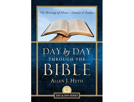 Livro Day by Day Through the Bible The Writings of Moses Genesis Exodus de Allen J Huth (Inglês)