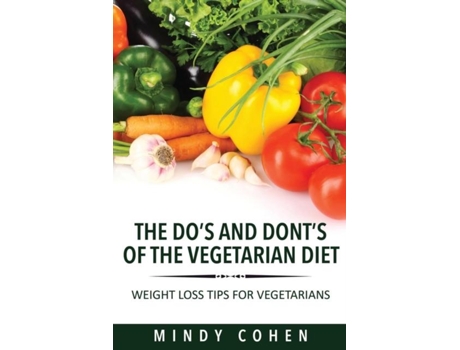 Livro The Dos And Donts Of The Vegetarian Diet Weight Loss Tips For Vegetarians Weight Loss Tips For Vegetarians De Cohen Mindy (inglês)
