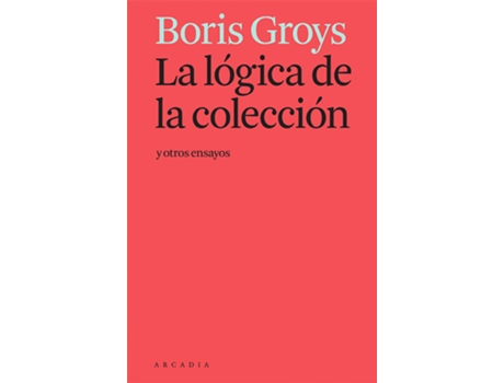 Livro La Lógica De La Colección Y Otros Ensayos de Boris Groys (Espanhol)