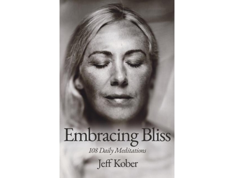Livro Embracing Bliss 108 Daily Meditations De Jeff Kober (inglês)