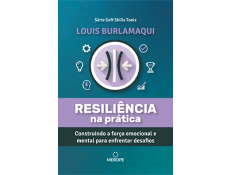 Livro Resiliência Na Prática Construindo A Força Emocional E Mental Para Enfrentar Desafios De Louis Burlamaqui (português Do Brasil)