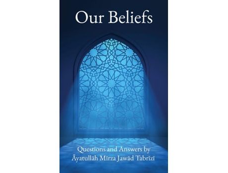 Livro Our Beliefs Questions and Answers by Ayatullah Mirza Jawad Tabrizi de Ayatullah Mirza Jawad Tabrizi (Inglês)