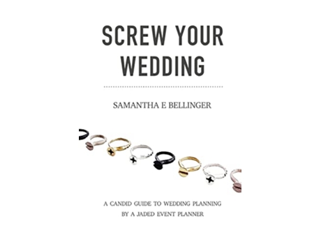 Livro Screw Your Wedding A Candid Guide to Wedding Planning by a Jaded Event Planner de Samantha Bellinger (Inglês)