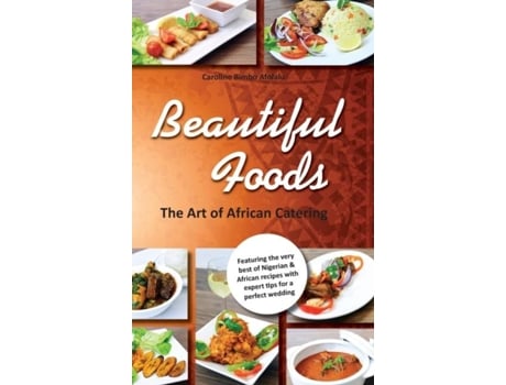 Livro Beautiful Foods The Art Of African Catering De Caroline Bimbo Afolalu (inglês)