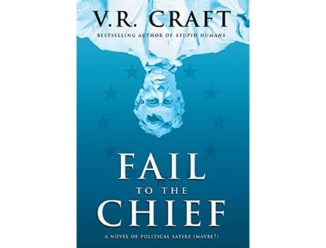 Livro Fail To The Chief A Novel Of Political Satire De V R Craft (inglês - Capa Dura)