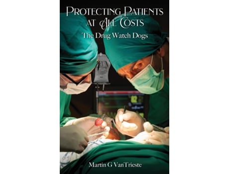 Livro Protecting Patients At All Costs The Drug Watch Dogs de Martin G VanTrieste (Inglês)