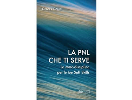 Livro La PNL che ti serve - La meta-disciplina per le tue Soft Skills de Debora Conti (Italiano)