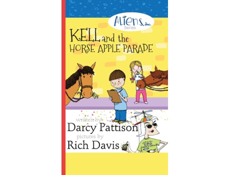 Livro Kell And The Horse Apple Parade Aliens, Inc. Chapter Book Series, Book 2 De Darcy Pattison (inglês)
