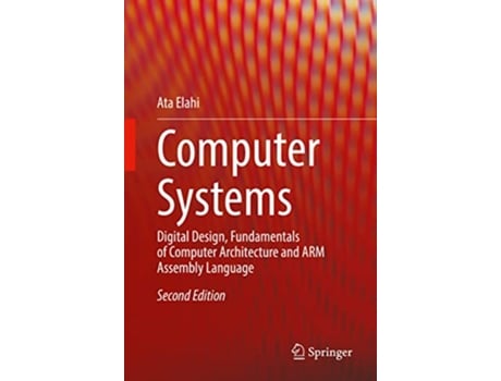 Livro Computer Systems Digital Design Fundamentals of Computer Architecture and ARM Assembly Language de Ata Elahi (Inglês - Capa Dura)