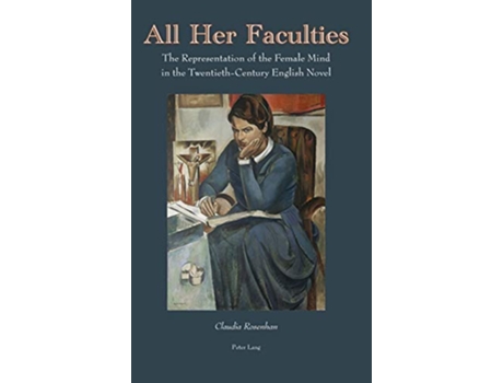 Livro All Her Faculties The Representation of the Female Mind in the TwentiethCentury English Novel de Claudia Rosenhan (Inglês)