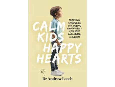 Livro Calm Kids, Happy Hearts Practical Strategies for Raising Emotionally Resilient and Joyful Children de Dr Andrew Leech (Inglês)