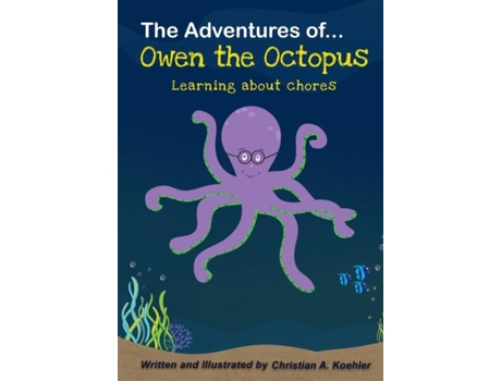Livro The Adventures Of Owen The Octopus Learning About Chores De Christian A Koehler (inglês)
