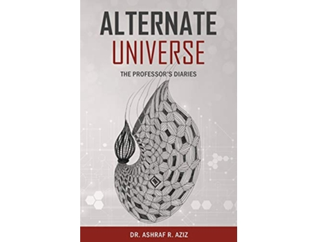 Livro Alternate Universe The Professor’s Diaries de Dr Ashraf R Aziz (Inglês)
