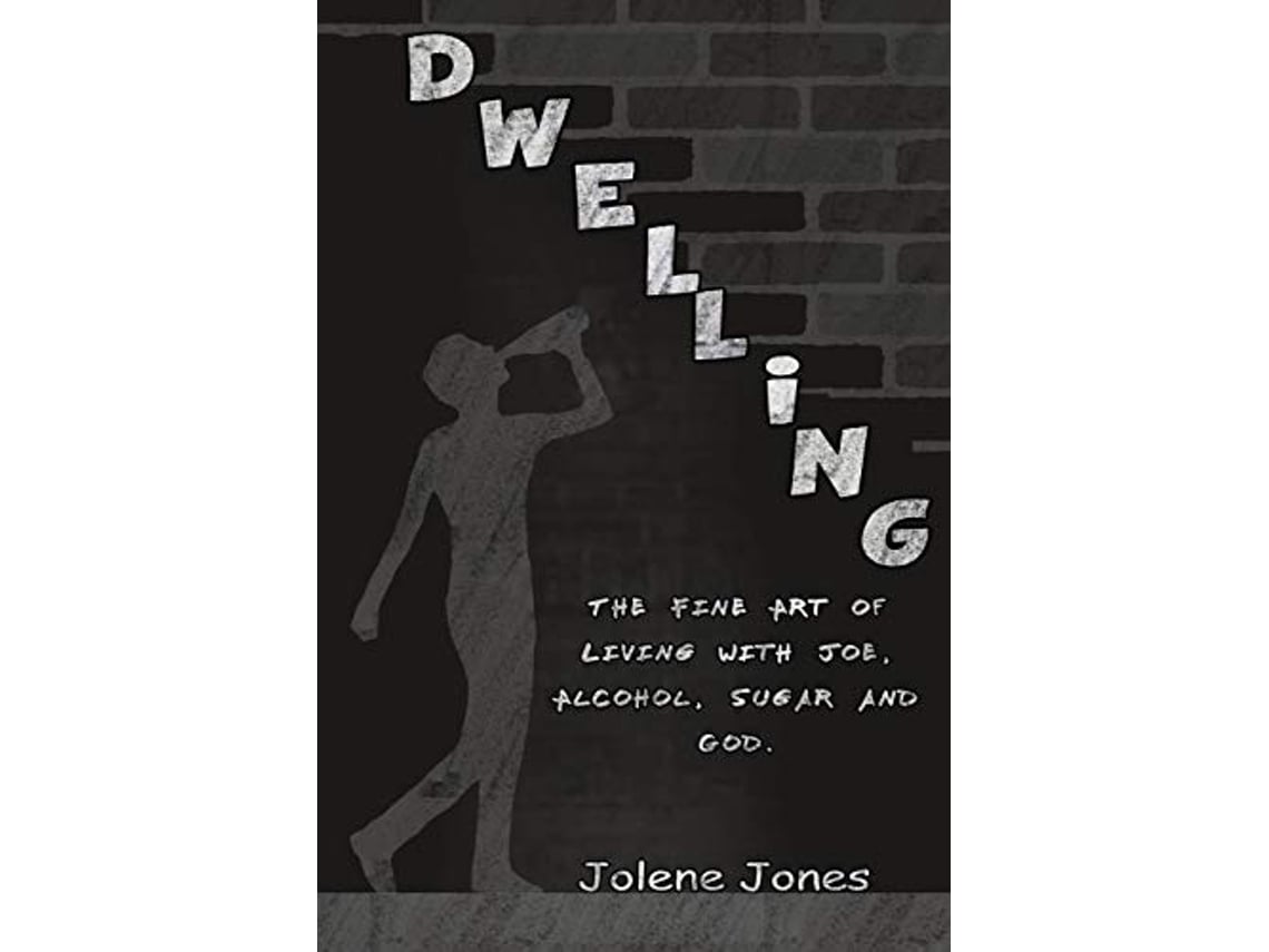 Livro Dwelling The Fine Art of Living with Joe Alcohol Sugar and God de Jolene Jones (Inglês)