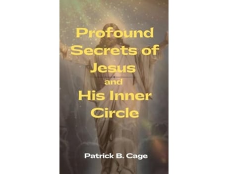 Livro Profound Secrets of Jesus and His Inner Circle de Patrick B Cage (Inglês - Capa Dura)