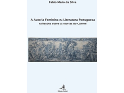 Livro A Autoria Feminina Na Literatura Portuguesa - Reflexões Sobre As Teorias Do Cânone de Fabio Mario da Silva (Português)
