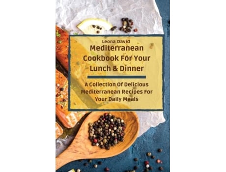 Livro Mediterranean Cookbook For Your Lunch Amp Dinner A Collection Of Delicious Mediterranean Recipes For Your Daily Meals De Leona David (inglês)