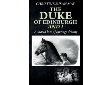 Livro The Duke of Edinburgh and I A Shared Love of Carriage Driving de Christine Susan May (Inglês)