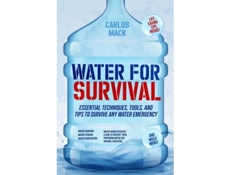 Livro Water for Survival Essential Techniques, Tools, and Tips to Survive Any Water Emergency de Carlos Mack (Inglês)