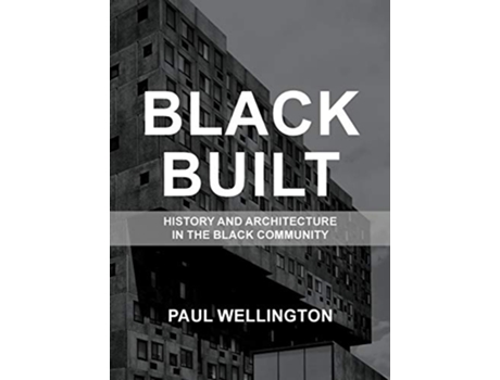 Livro Black Built History and Architecture in the Black Community de Paul A Wellington (Inglês)