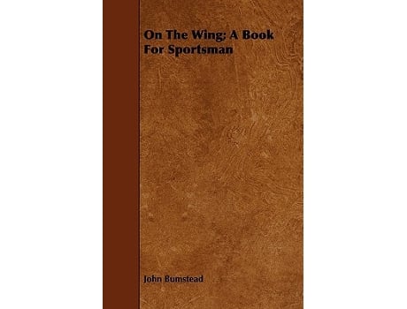 Livro On the Wing A Book for Sportsman de John Bumstead (Inglês)