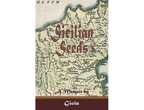 Livro Sicilian Seeds A Memoir De Gioia (inglês)