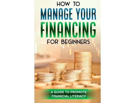 Livro How to manage your finance for beginners A guide to promote financial literacy de Javone Mitchell (Inglês)
