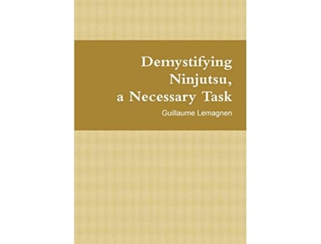 Livro Demystifying Ninjutsu a Necessary Task de Guillaume Lemagnen (Inglês)
