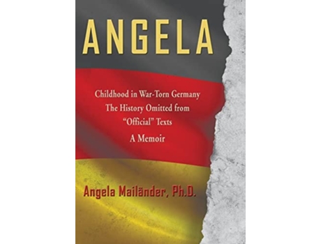 Livro Angela Childhood In War-torn Germany The History Omitted From Quotofficialquot Texts A Memoir De Angela Mailänder (inglês - Capa Dura)