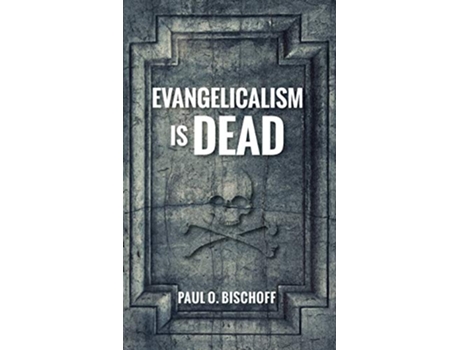 Livro Evangelicalism Is Dead de Paul O Bischoff (Inglês)