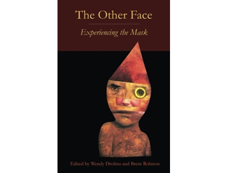Livro The Other Face Experiencing the Mask de Brent Robison Wendy Drolma (Inglês)
