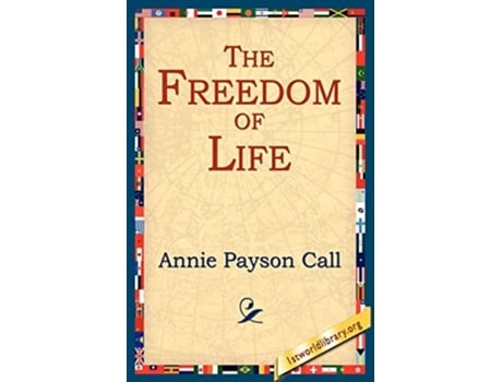 Livro The Freedom Of Life De Annie Payson Call (inglês)